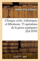 Clinique Civile. Lithotripsie Et Lithotomie, 53 Op�rations de la Pierre Pratiqu�es