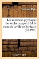 Les Anormaux Psychiques Des �coles: Rapport � M. Le Maire de la Ville de Bordeaux