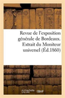 Revue de l'Exposition Générale de Bordeaux. Extrait Du Moniteur Universel