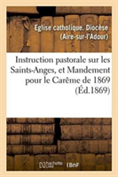 Instruction Pastorale Sur Les Saints-Anges, Et Mandement Pour Le Carême de 1869