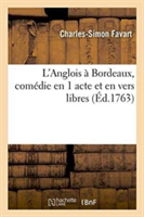L'Anglois À Bordeaux, Comédie En 1 Acte Et En Vers Libres 1763