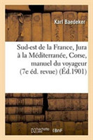 Sud-Est de la France, Du Jura À La Méditerranée, Et Y Compris La Corse: Manuel Du Voyageu