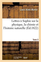 Lettres � Sophie Sur La Physique, La Chimie Et l'Histoire Naturelle. Tome 3