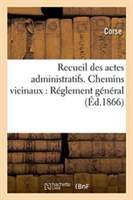 Recueil Des Actes Administratifs. Chemins Vicinaux: Réglement Général