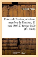 Edouard Charton, Sénateur, Membre de l'Institut, 11 Mai 1807-27 Février 1890