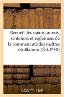 Recueil Des Statuts, Arrests, Sentences Et Reglemens de la Communauté Des Maîtres Distillateurs