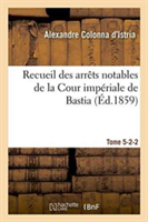 Recueil Des Arrêts Notables de la Cour Impériale de Bastia. Tome 5-2-2