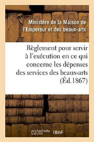 Règlement Pour Servir À l'Exécution, En Ce Qui Concerne Les Dépenses Des Services Des Beaux-Arts