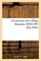 Centenaire Du Collège Stanislas 1804-1905.