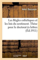 Les Règles Esthétiques Et Les Lois Du Sentiment. Thèse Pour Le Doctorat Ès Lettres