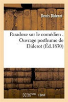 Paradoxe Sur Le Comédien . Ouvrage Posthume de Diderot