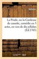 Prude, Ou La Gardeuse de Cassette, Com�die En 5 Actes, En Vers de Dix Syllabes