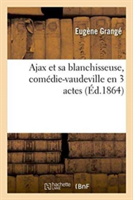 Ajax Et Sa Blanchisseuse, Com�die-Vaudeville En 3 Actes, 21 Novembre 1863.