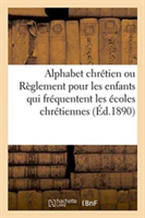 Alphabet Chrétien Ou Règlement Pour Les Enfants Qui Fréquentent Les Écoles Chrétiennes