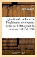 Question Du Rachat Et de l'Exploitation Des Chemins de Fer Par l'Etat: Extrait Du Procès-Verbal