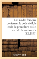 Les Codes Français, Contenant Le Code Civil, Le Code de Procédure Civile, Le Code de Commerce 1891