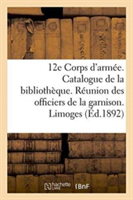 12e Corps d'Arm�e. Catalogue de la Biblioth�que. R�union Des Officiers de la Garnison. Limoges