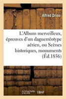L'Album Merveilleux, �preuves d'Un Daguerr�otype A�rien, Ou Sc�nes Historiques, Monuments