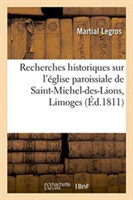 Recherches Historiques Sur l'Église Paroissiale de Saint-Michel-Des-Lions, de la Ville de Limoges