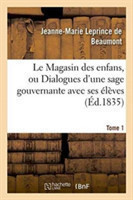 Le Magasin Des Enfans, Ou Dialogues d'Une Sage Gouvernante Avec Ses Élèves Tome 1