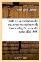 Traité de la Résolution Des Équations Numériques de Tous Les Degrés, Avec Des Notes