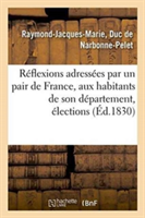 Réflexions Adressées Par Un Pair de France, Aux Habitants de Son Département, Élections