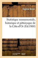 Statistique Monumentale, Historique Et Pittoresque de la Côte-d'Or