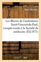 Les Blessés de l'Ambulance Saint-Vincent-De-Paul, Compte-Rendu À La Société de Médecine 1871