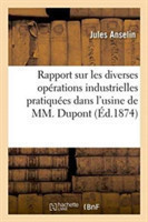 Rapport Sur Les Diverses Opérations Industrielles Pratiquées Dans l'Usine de M. DuPont Et DesChamps
