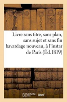 Livre Sans Titre, Sans Plan, Sans Sujet Et Sans Fin Bavardage Nouveau, À l'Instar de Paris