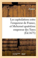 Les Capitulations Entre l'Empereur de France, Et Mehemet Quatrième Empereur Des Turcs