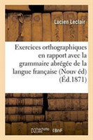 Exercices Orthographiques En Rapport Avec La Grammaire Abrégée: Grammaire de la Langue Française