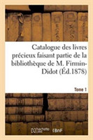 Catalogue Des Livres Pr�cieux Faisant Partie de la Biblioth�que de M.Firmin-Didot Tome 1