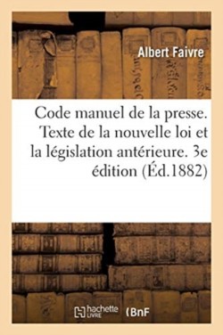 Code manuel de la presse. Texte de la nouvelle loi, article par article, la législation antérieure