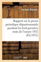 Rapport Sur La Presse P�riodique D�partementale Pendant Les Huit Premiers Mois de l'Ann�e 1832