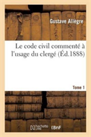 Le Code Civil Comment� � l'Usage Du Clerg�