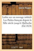 Lettre Sur Un Ouvrage Intitulé Les Poètes Français Depuis Le Xiie Siècle Jusqu'à Malherbe