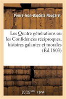 Les Quatre G�n�rations Ou Les Confidences R�ciproques, Histoires Galantes Et Morales