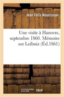 Une Visite � Hanovre, Septembre 1860. M�moire Sur Leibniz