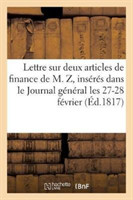 Lettre Sur Deux Articles de Finance de M. Z, Ins�r�s Dans Le Journal G�n�ral Les 27-28 F�vrier