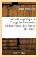Instructions Pratiques � l'Usage Des Inventeurs. Edition R�duite. 18e �dition