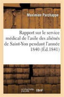 Rapport Sur Le Service M�dical de l'Asile Des Ali�n�s de Saint-Yon Pendant l'Ann�e 1840