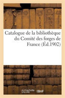 Catalogue de la Bibliothèque Du Comité Des Forges de France