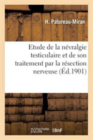 Contribution À l'Étude de la Névralgie Testiculaire Et de Son Traitement Par La Résection Nerveuse