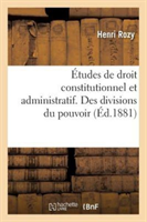 Études de Droit Constitutionnel Et Administratif. Des Divisions Du Pouvoir, Séparation Des Pouvoirs