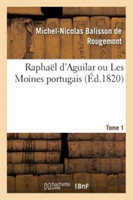 Rapha�l d'Aguilar Ou Les Moines Portugais