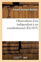 Observations d'Un Ind�pendant � Un Constitutionnel