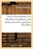 Notice Sur Les Rhumatismes, Suivie d'Observations Sur Les Affections de Poitrine