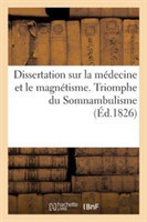Dissertation Sur La Médecine Et Le Magnétisme. Triomphe Du Somnambulisme