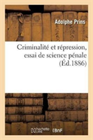 Criminalité Et Répression. Essai de Science Pénale